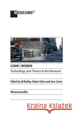 CODE WORDS Technology & Theory in the Museum Rodley, Ed 9781910144718 Museumsetc