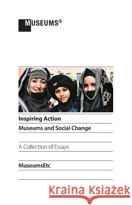 Inspiring Action: Museums and Social Change Carol Brown (D'overbroecks College, Oxford), Elizabeth Wood (University of Exeter UK), Gabriela Salgado 9781910144862 Museumsetc