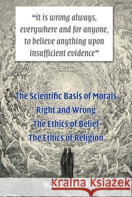 The Scientific Basis of Morals William Kingdon Clifford 9781910146316