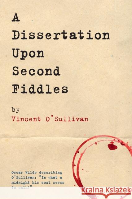 A Dissertation Upon Second Fiddles Vincent O'Sullivan 9781910146453