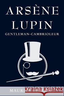 Arsène Lupin: Gentleman-Cambrioleur LeBlanc, Maurice 9781910146675 Solis Press