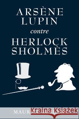 Arsène Lupin contre Herlock Sholmès LeBlanc, Maurice 9781910146828 Solis Press