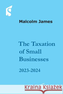 Taxation of Small Businesses 2023/2024 Malcolm James 9781910151129 Spiramus Press