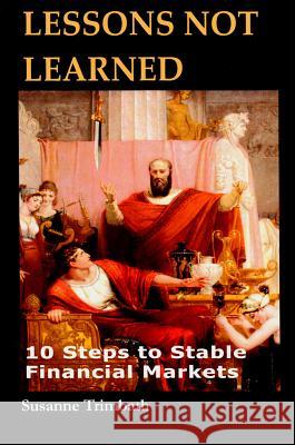 Lessons Not Learned: 10 Steps to Stable Financial Markets Trimbath Susanne Susanne Trimbath 9781910151235