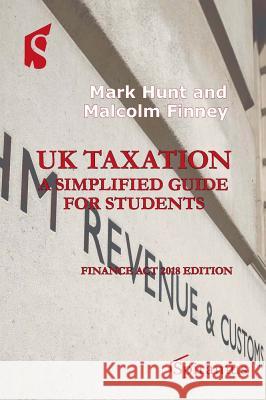 UK Taxation: a simplified guide for students: Finance Act 2018 edition Mark Hunt   9781910151303 Spiramus Press