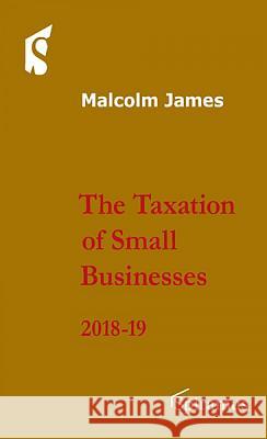 The Taxation of Small Businesses: 2018-19 (Eleventh Edition) Malcolm James 9781910151624 Spiramus Press