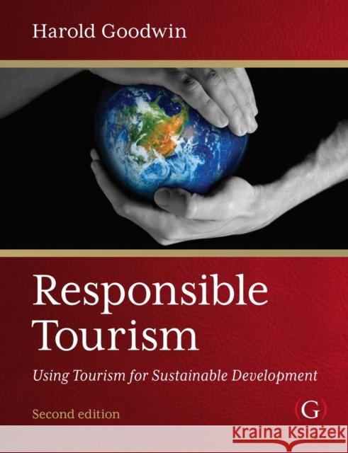 Responsible Tourism: Using Tourism for Sustainable Development Harold Goodwin (Professor, Leeds Metropolitan University) 9781910158845