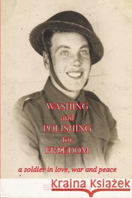 Washing and Polishing for Freedom: A Soldier in Love, War and Peace Eileen Edwards 9781910162408 New Generation Publishing