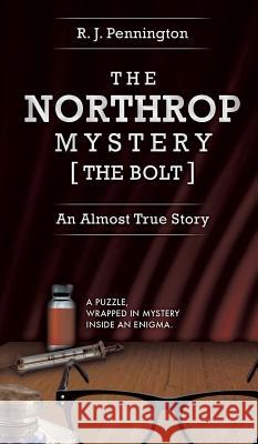 The Northrop Mystery [The Bolt]: An Almost True Story R. J. Pennington 9781910162460 New Generation Publishing
