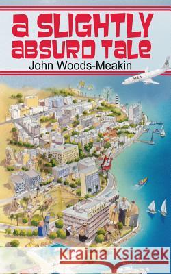 A Slightly Absurd Tale John Woods-Meakin 9781910162507