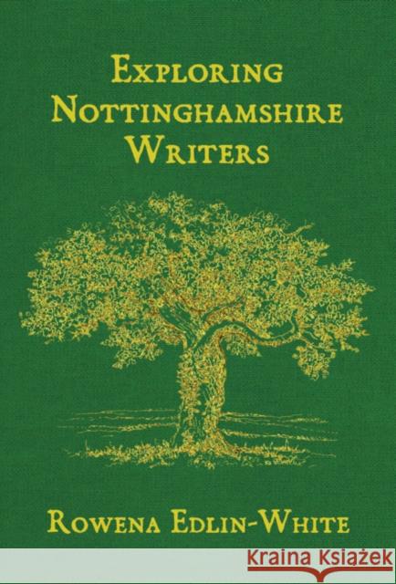 Exploring Nottinghamshire Writers Rowena Edlin-White 9781910170359