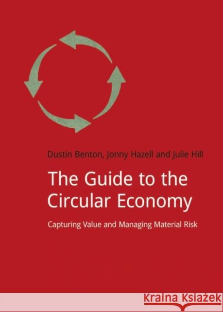 The Guide to the Circular Economy: Capturing Value and Managing Material Risk Benton, Dustin 9781910174357 Do Sustainability