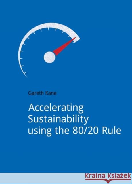 Accelerating Sustainability Using the 80/20 Rule Gareth Kane   9781910174388 Do Sustainability