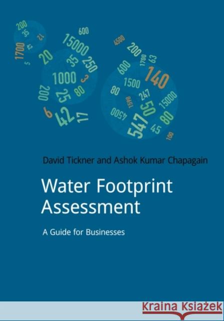 Water Footprint Assessment: A Guide for Business Ashok Chapagain David Tickner 9781910174562