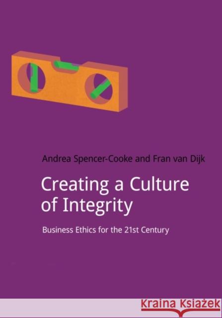 Creating a Culture of Integrity: Business Ethics for the 21st Century Fran Va Andrea Spencer-Cooke 9781910174593