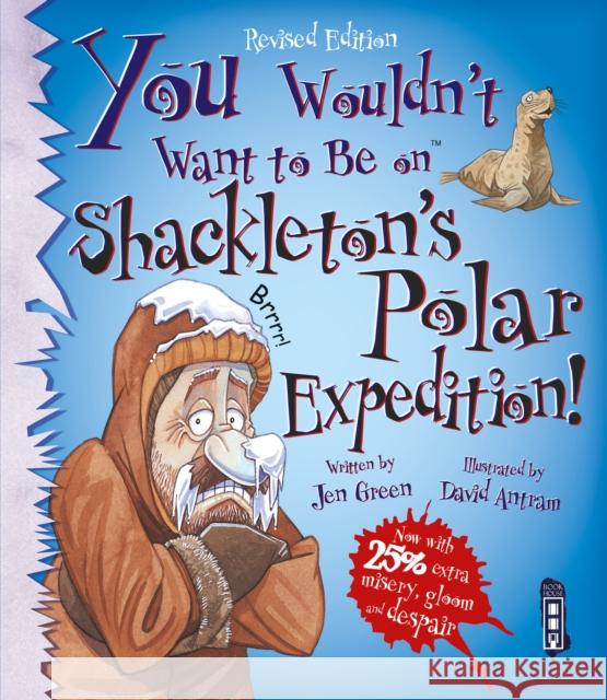 You Wouldn't Want To Be On Shackleton's Polar Expedition! Jen Green 9781910184004 Bonnier Books Ltd