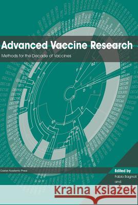 Advanced Vaccine Research: Methods for the Decade of Vaccines Fabio Bagnoli Rino Rappuoli 9781910190036 Caister Academic Press