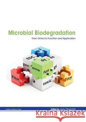 Microbial Biodegradation: From Omics to Function and Application Jerzy Dlugonski   9781910190456 Caister Academic Press