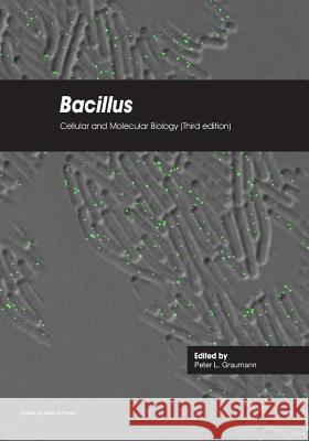 Bacillus: Cellular and Molecular Biology (Third edition) Graumann, Peter L. 9781910190579