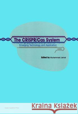 The CRISPR/Cas System: Emerging Technology and Application Jamal, Muhammad 9781910190630 Caister Academic Press