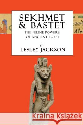 Sekhmet & Bastet: The Feline Powers of Egypt Lesley Jackson 9781910191200 Avalonia