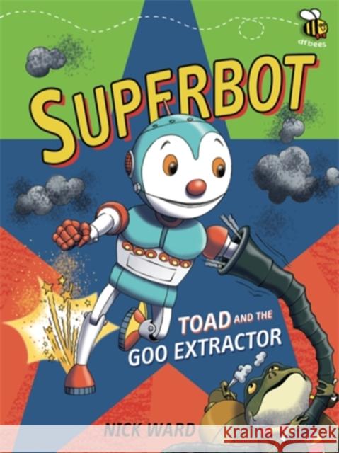 Superbot: Toad and the Goo Extractor Nick Ward 9781910200315