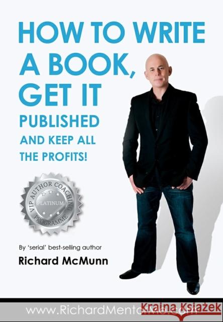 How to Write a Book, Get it Published and Keep All the Profits Richard McMunn 9781910202050 How2become Ltd