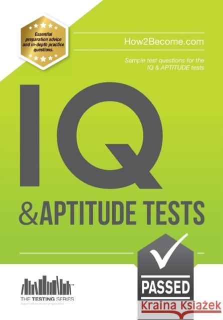 IQ and Aptitude Tests: Numerical Ability, Verbal Reasoning, Spatial Tests, Diagrammatic Reasoning and Problem Solving Tests Richard McMunn 9781910202760 How2become Ltd