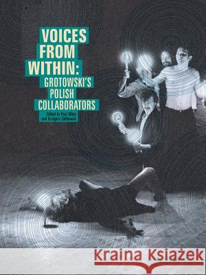 Voices from Within: Grotowski's Polish Collaborators Paul Allain Grzegorz Zi 9781910203026