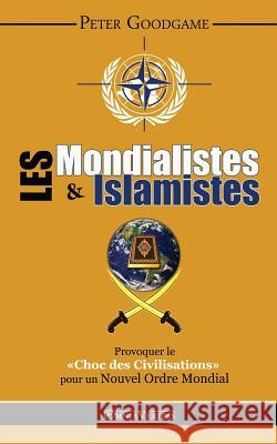 Les Mondialistes et les Islamistes Goodgame, Peter 9781910220115 Omnia Veritas Ltd