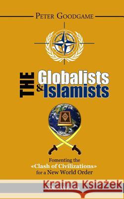 The Globalists & the Islamists: Fomenting the 