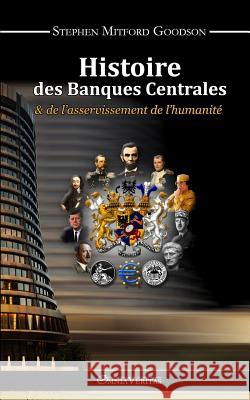 Histoire des Banques Centrales et de l'asservissement de l'humanité Goodson, Stephen Mitford 9781910220139 Omnia Veritas Ltd