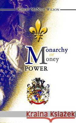 Monarchy or Money Power Robert McNair Wilson 9781910220146