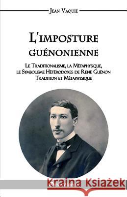 L'imposture guénonienne Jean Vaquié 9781910220177 Omnia Veritas Ltd