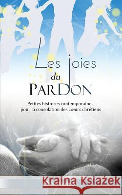 Les Joies du Pardon Anonyme 9781910220283