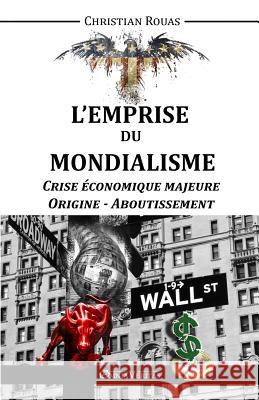 L'Emprise du Mondialisme - Crise Majeure - Origine & Aboutissement Rouas, Christian 9781910220290 Omnia Veritas Ltd