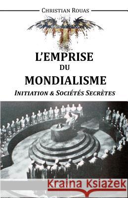 L'Emprise du Mondialisme - Initiation & Sociétés Secrètes Rouas, Christian 9781910220306 Omnia Veritas Ltd