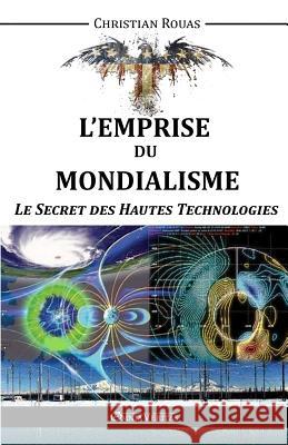 L'Emprise du Mondialisme - Le Secret des Hautes Technologies Rouas, Christian 9781910220313 Omnia Veritas Ltd