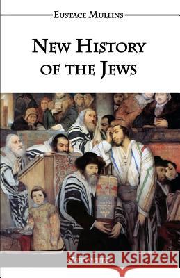 New History of the Jews Eustace Clarence Mullins 9781910220351 Omnia Veritas Ltd