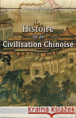 Histoire de la Civilisation Chinoise Wilhelm, Richard 9781910220382