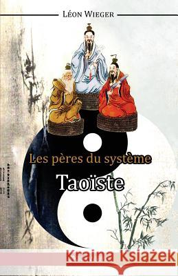 Les Pères du Système Taoïste Wieger, Léon 9781910220399 Omnia Veritas Ltd