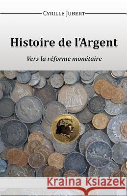 Histoire de l'Argent Jubert, Cyrille 9781910220528
