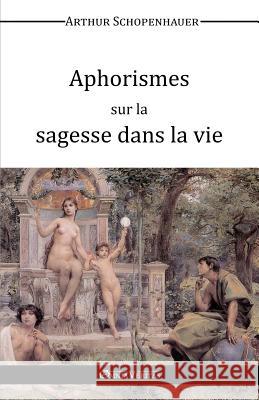 Aphorismes sur la sagesse dans la vie Schopenhauer, Arthur 9781910220573 Omnia Veritas Ltd