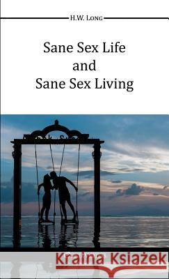 Sane Sex Life and Sane Sex Living H. W. Long 9781910220641 Omnia Veritas Ltd