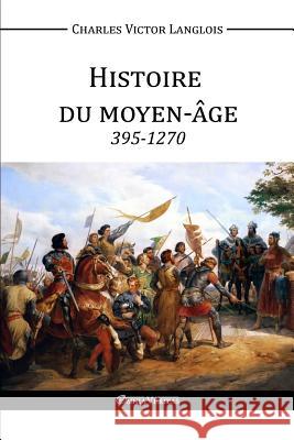 Histoire du Moyen-Âge Langlois, Charles Victor 9781910220672 Omnia Veritas Ltd