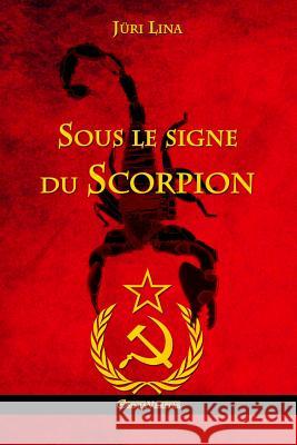 Sous le signe du Scorpion: L'ascension et la chute de l'Empire Soviétique Lina, Jüri 9781910220696 Omnia Veritas Ltd