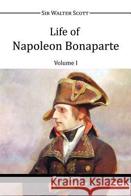 Life of Napoleon Bonaparte I Walter Scott   9781910220795 Omnia Veritas Ltd