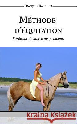 Méthode d'équitation basée sur des nouveaux principes François Baucher 9781910220870 Omnia Veritas Ltd