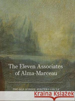 The Eleven Associates of Alma-Marceau The Old School Writers Circle 9781910221198 