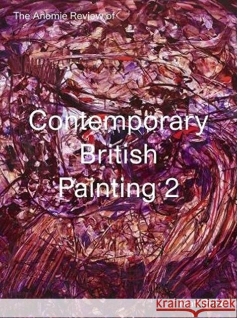 The Anomie Review of Contemporary British Painting 2 Matt Price 9781910221273 Anomie Publishing